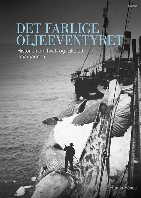 Det farlige oljeeventyret - historien om hval- og fiskefett i margarinen