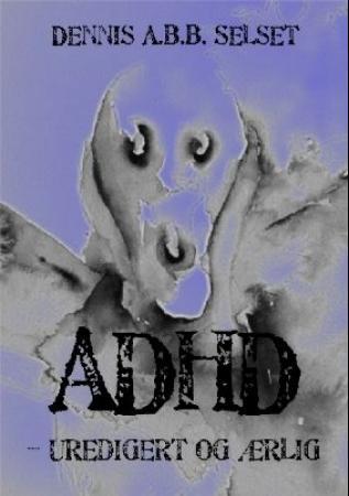 ADHD - uredigert og ærlig