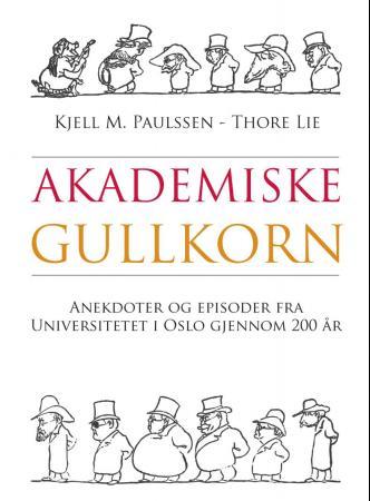 Akademiske gullkorn - anekdoter og episoder fra Universitetet i Oslo gjennom 200 år