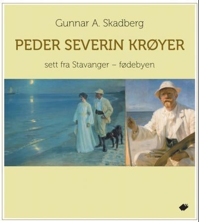 Peder Severin Krøyer - sett fra Stavanger - fødebyen