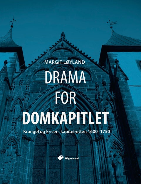 Drama for domkapitlet - krangel og kriser i kapitelretten 1600-1750