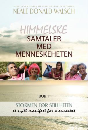 Himmelske samtaler med menneskeheten - bok 1 : stormen før stillheten : et nytt manifest for mennesket