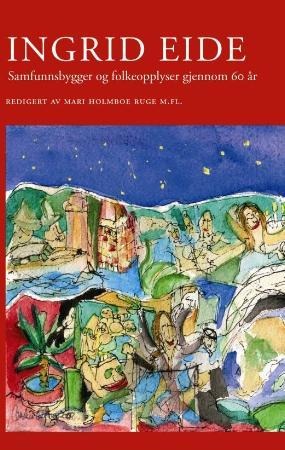 Ingrid Eide - samfunnsbygger og folkeopplyser gjennom 60 år