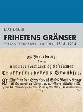 Frihetens gränser - yttrandefriheten i Norden 1815-1914