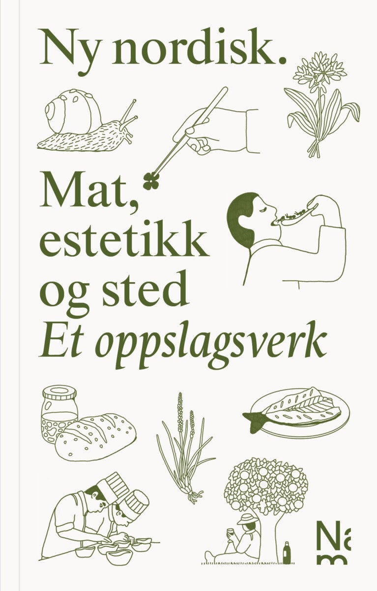 Ny nordisk = New Nordic - mat, estetikk og sted : et oppslagsverk = cuisine, aesthetics and place = a compendium