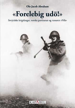 Forelebig udö! - sovjetiske krigsfangar, norske partisanar og russaren Nils