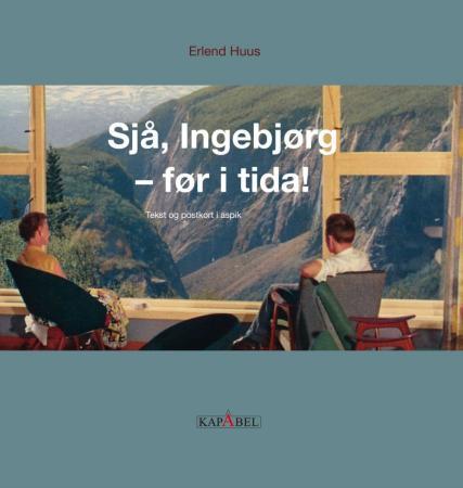 Sjå, Ingebjørg - før i tida! - tekst og postkort i aspik