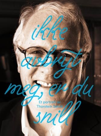 Ikke avbryt meg, er du snill - et portrett av Thorstein Selvik