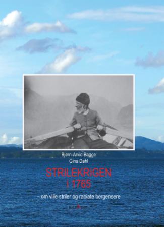 Strilekrigen i 1765 - om ville striler og rabiate bergensere