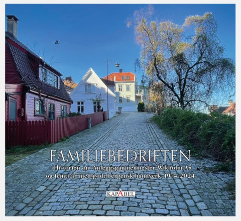 Familebedriften - historien om Anleggsgartnermester Wikholm AS og femti år med godt bergensk håndverk, 1974-2024