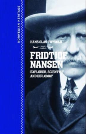 Fridtjof Nansen - explorer, scientist and diplomat