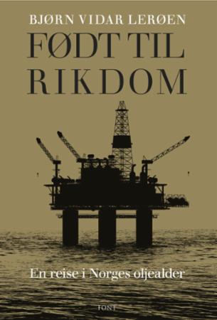 Født til rikdom - en reise i Norges oljealder