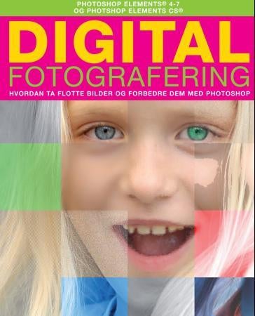 Digital fotografering - hvordan ta flotte bilder og forbedre dem med Photoshop