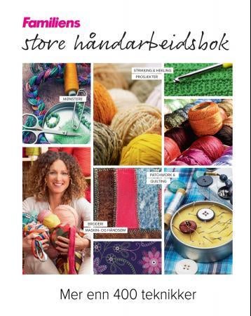Familiens store håndarbeidsbok - patchwork, broderi, quilting, strikking, maskin- og håndstrøm, hekling