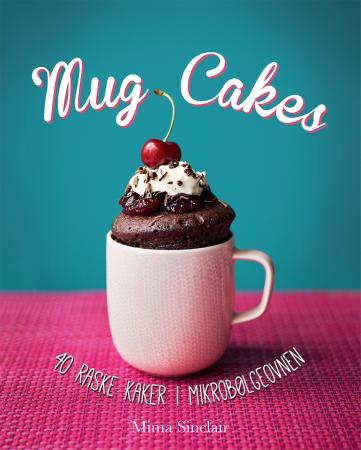Mug cakes - 40 raske kaker i mikrobølgeovnen