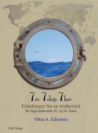 7 år 7 skip 7 hav - erindringer fra en storhetstid : de begivenhetsrike 50-60 årene