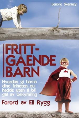 Frittgående barn - hvordan gi barna dine friheten du hadde uten å bli gal av bekymring