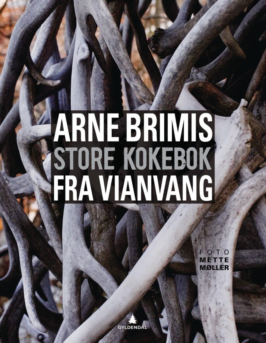 Arne Brimis store kokebok fra Vianvang - gastronomi ved foten av Jotunheimen