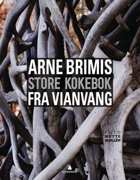 Arne Brimis store kokebok fra Vianvang - gastronomi ved foten av Jotunheimen
