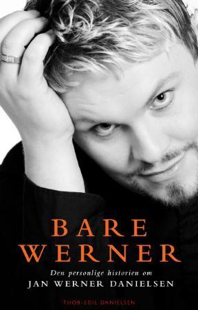 Bare Werner - den personlige historien om Jan Werner Danielsen