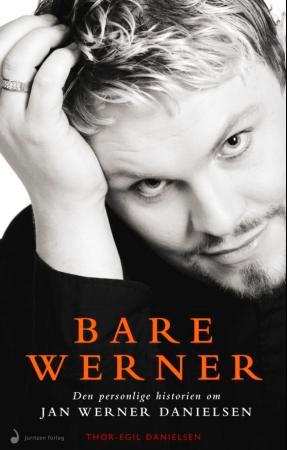 Bare Werner - den personlige historien om Jan Werner Danielsen