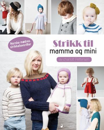 Strikk til mamma og mini - norske mødres strikkefavoritter (fra barndomskjoler til trendgensere)