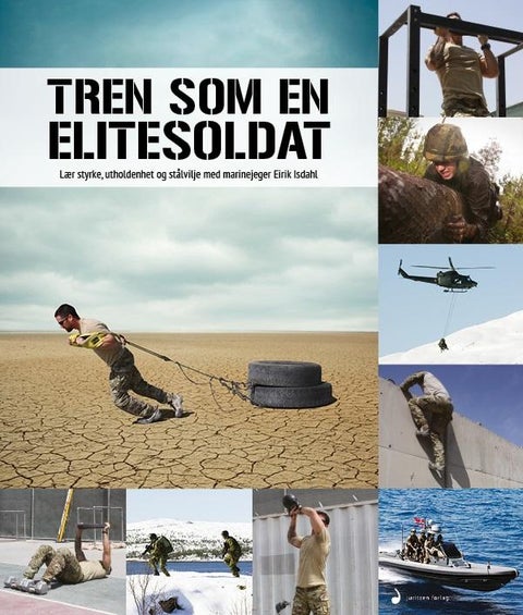Tren som en elitesoldat - lær styrke, utholdenhet og stålvilje med marinejeger Eirik Isdahl