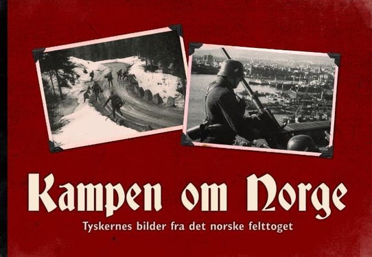 Kampen om Norge - tyskernes bilder fra det norske felttoget
