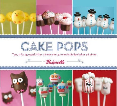 Cake pops - ved Bakerella : tips, triks og oppskrifter på mer enn 40 uimotståelige kaker på pinne