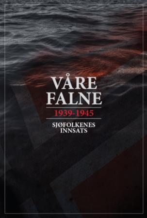 Våre falne - 1939-1945 : sjøfolkenes innsats