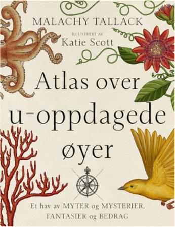 Atlas over u-oppdagede øyer - et hav av myter og mysterier, fantasier og bedrag