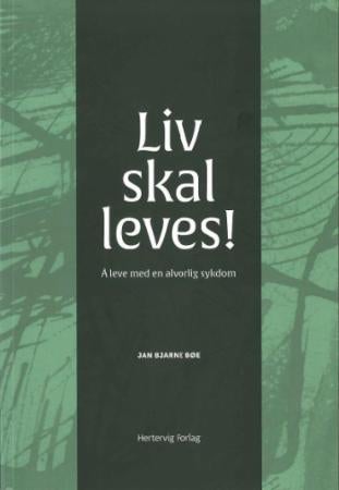 Liv skal leves! - å leve med en alvorlig sykdom