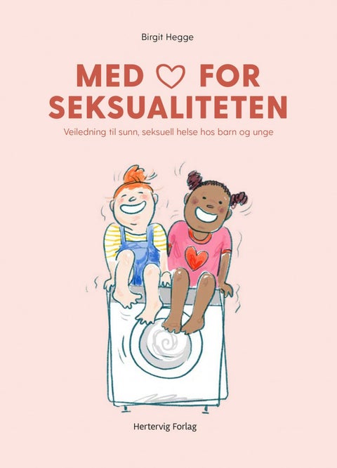 Med hjertet for seksualiteten - veiledning til sunn seksuell helse hos barn og unge