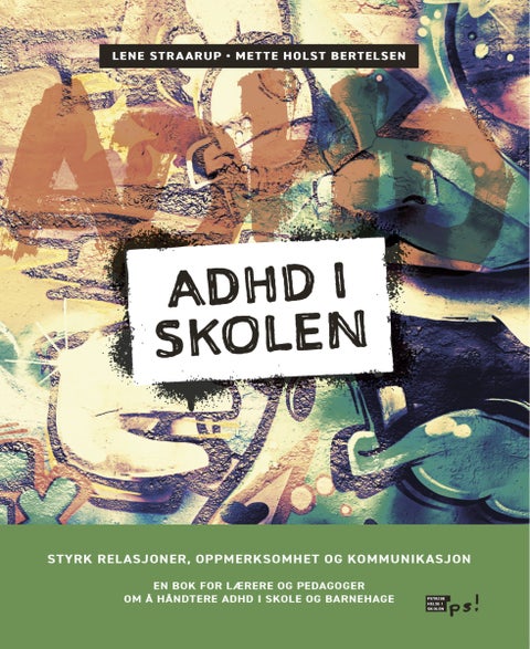ADHD i skolen - styrk relasjoner, oppmerksomhet og kommunikasjon : en bok for lærere og pedagoger om å håndtere ADHD