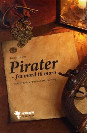 Pirater - fra mord til moro : hvordan bildet av piratene har endret seg