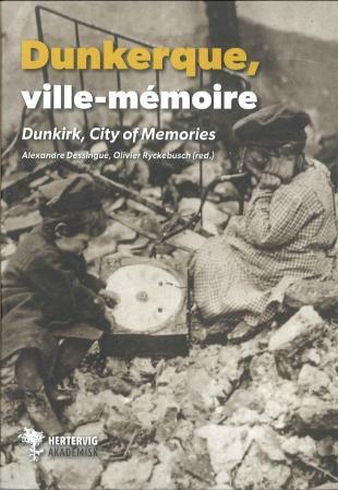Dunkerque = Dunkirk : city of memories - ville-mémoire