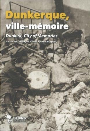 Dunkerque = Dunkirk : city of memories - ville-mémoire