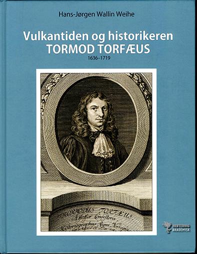 Vulkantiden og historikeren Tormod Torfæus 1636-1719 - livshistorie og reiser