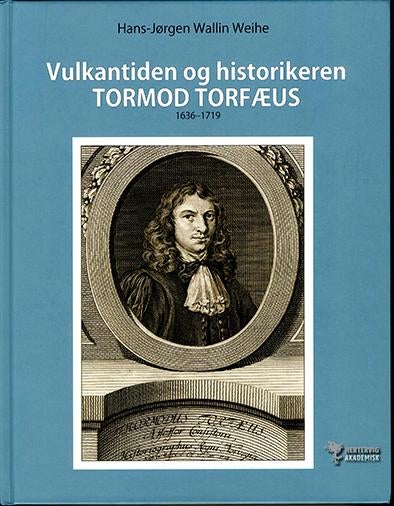 Vulkantiden og historikeren Tormod Torfæus 1636-1719 - livshistorie og reiser