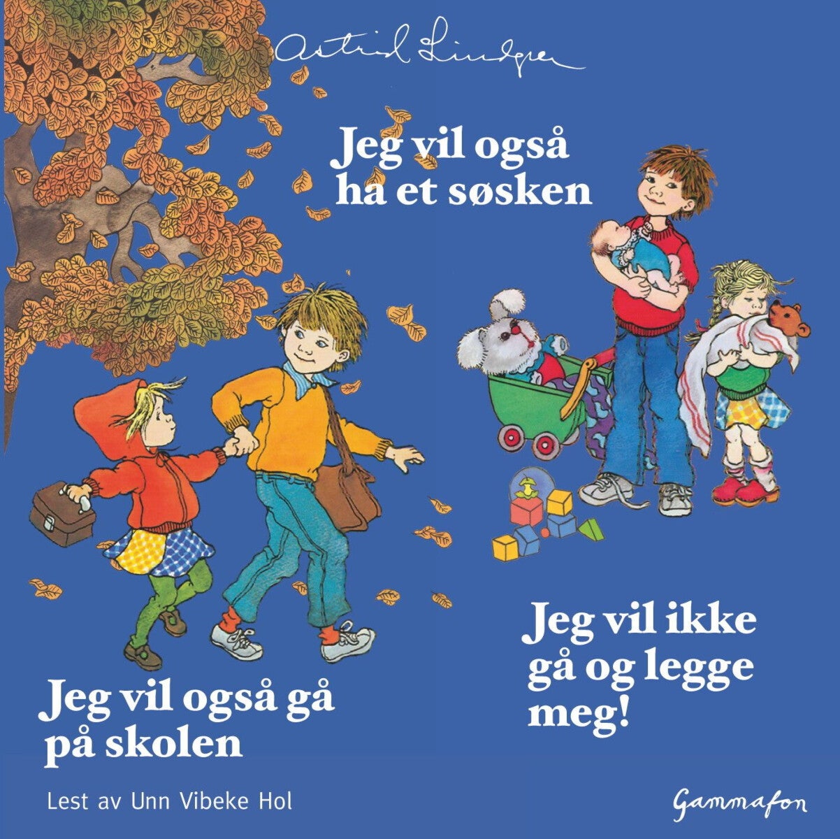 Jeg vil også ha et søsken ; Jeg vil også gå på skolen ; Jeg vil ikke gå og legge meg!