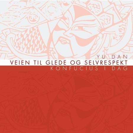 Veien til glede og selvrespekt - Konfucius i dag
