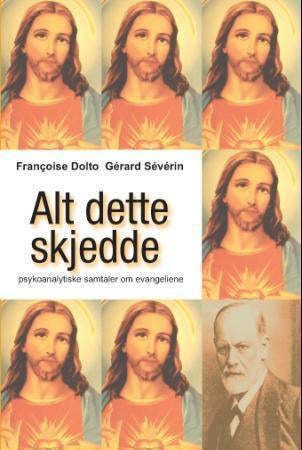 Alt dette skjedde - psykoanalytiske samtaler om evangeliene