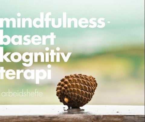 Mindfulnessbasert kognitiv terapi - arbeidshefte