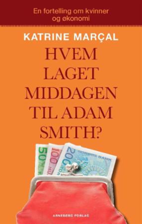 Hvem laget middagen til Adam Smith? - hvorfor du er forført av den økonomiske mannen og hvordan det ødelegger livet ditt og verdensøkonomi