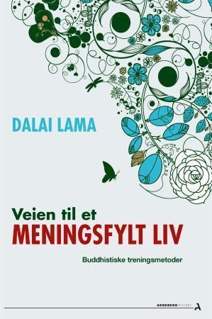 Veien til et meningsfylt liv - buddhistiske treningsmetoder