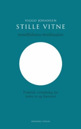 Stille vitne - mindfulness-meditasjon : praktisk veiledning for indre ro og harmoni