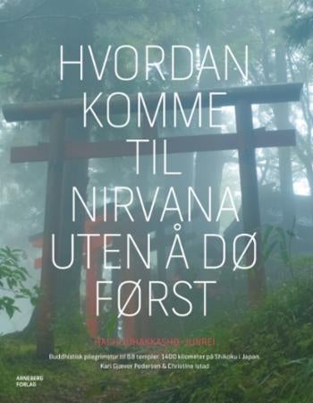 Hvordan komme til nirvana uten å dø først - buddhistisk pilegrimstur til 88 templer, 1400 kilometer på Shikoku i Japan