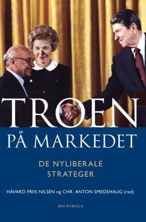 Troen på markedet - de nyliberale strateger