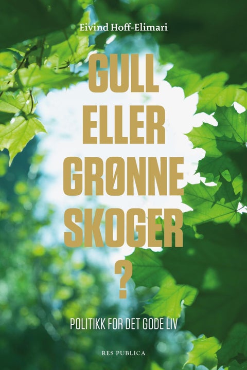 Gull eller grønne skoger? - politikk for det gode liv