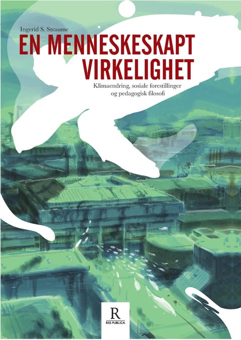 En menneskeskapt virkelighet - klimaendring, sosiale forestillinger og pedagogisk filosofi